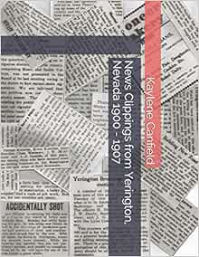 News Clippings From Yerington Nevada 1900 1907 Canfield Kaylene Andersen David 9798642573563 Amazon Com Books