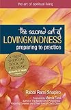 The Sacred Art of Lovingkindness: Preparing to Practice (The Art of Spiritual Living)