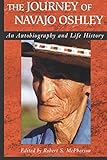 Journey Of Navajo Oshley: An Autobiography and Life History by Robert Mcpherson