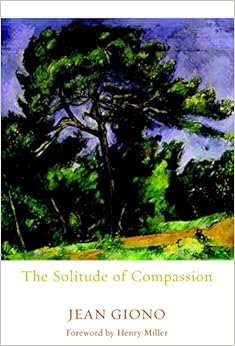 The Solitude of Compassion, by Jean Giono The Solitude of Compassion, by Jean Giono