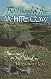 The Island of the White Cow: Memories of an Irish Island by Deborah Tall