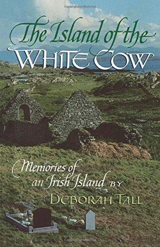 The Island of the White Cow: Memories of an Irish Island by Deborah Tall