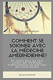 Petit Guide Pratique - COMMENT SE SOIGNER AVEC LA MEDECINE AMERINDIENNE?: En savoir plus sur l'art c by Natacha Egger