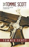 The Tommie Scott Story: From Gangs, Drugs, and Crime to Soldier for Christ by Tommie Scott