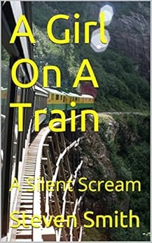 A Girl On A Train: A Silent Scream by [Singh, Ashok Kumar]