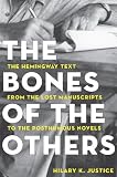 The Bones of the Others: The Hemingway Text from the Lost Manuscripts to the Posthumous Novels by 