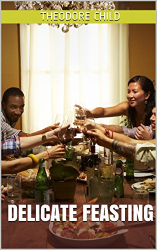 Delicate Feasting Kindle Edition By Theodore Child - 