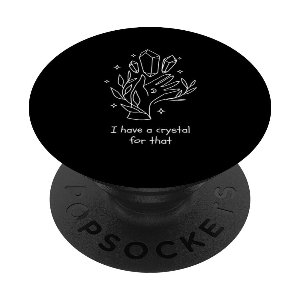 I Have A Crystal For That Cute Spiritual Law Of Attraction PopSockets Swappable PopGrip