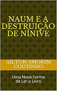 Livro NAUM E A DESTRUIÇÃO DE NÍNIVE: Uma Nova Forma de Ler o Livro
