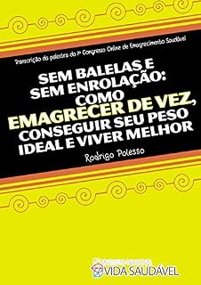Livro Sem Balelas e Sem Enrolação: Como Emagrecer de Vez, Conseguir Seu Peso Ideal e Viver Melhor.
