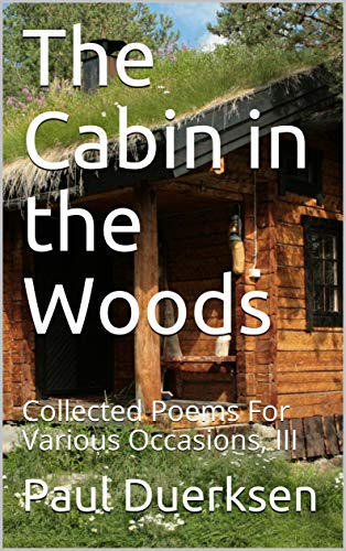 The Cabin In The Woods Collected Poems For Various Occasions Iii