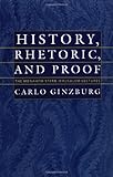 History, Rhetoric, and Proof (The Menahem Stern Jerusalem Lectures) by Carlo Ginzburg