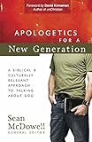 Apologetics for a New Generation: A Biblical and Culturally Relevant Approach to Talking About God ( by Sean McDowell, David Kinnaman