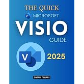 The Quick Microsoft Visio Guide: Master Diagrams Quickly With Visual Tools That Help You Communicate Complex Ideas Improve Workflows Enhance Collaboration And Integrate Live Data Into Your Work