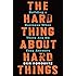 The Hard Thing About Hard Things: Building a Business When There Are No Easy Answers