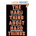 The Hard Thing About Hard Things: Building a Business When There Are No Easy Answers by Ben Horowitz
