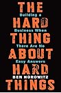 The Hard Thing About Hard Things: Building a Business When There Are No Easy Answers