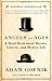 Angels and Ages: Lincoln, Darwin, and the Birth of the Modern Age - Book by Adam Gopnik