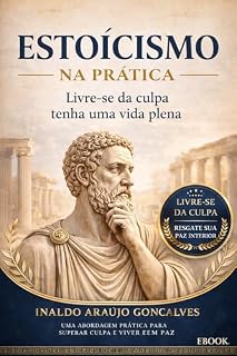 Livro ESTOICISMO: Livre-se da Culpa e tenha uma vida plena (Estoicismo na Prática Livro 2)