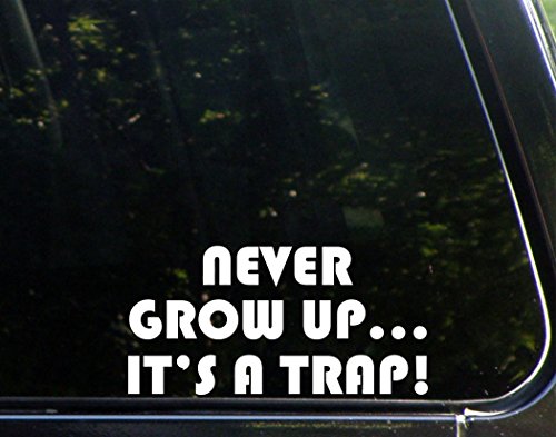 Never Grow Up...It's a Trap! - 7 3/4"x4" - Vinyl Die Cut Decal / Bumper Sticker For Windows, Trucks, Cars, Laptops, Macbooks, Etc.