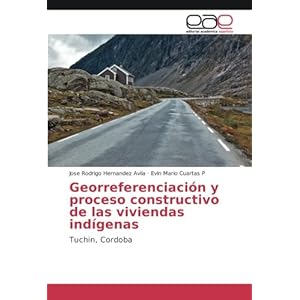 Georreferenciación y proceso constructivo de las viviendas indígenas: Tuchin, Cordoba (Spanish Edition)