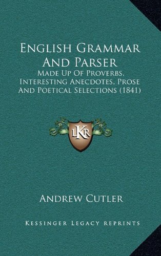 Amazon English Grammar And Parser Made Up Of Proverbs Interesting Anecdotes Prose And Poetical Selections 1841 Cutler Andrew Literary