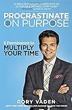 Procrastinate on Purpose: 5 Permissions to Multiply Your Time