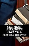 Image de Comment apprendre plus vite: Découvrez les vraies techniques pour aider votre cerveau à emmagasiner beaucoup plus d’informations en un temps recor
