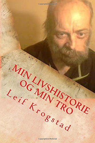 Min Livshistorie og Min Tro (Norwegian Edition) by Leif Krogstad