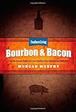Southern Living Bourbon & Bacon: The Ultimate Guide to the South's Favorite Foods