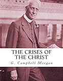 The Crises of the Christ by G. Campbell Morgan, CrossReach Publications