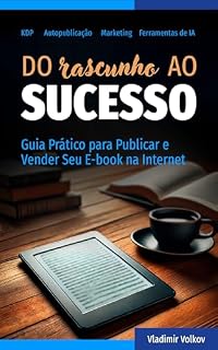 Livro Do Rascunho ao Sucesso: Guia Prático para Publicar e Vender Seu E-book na internet