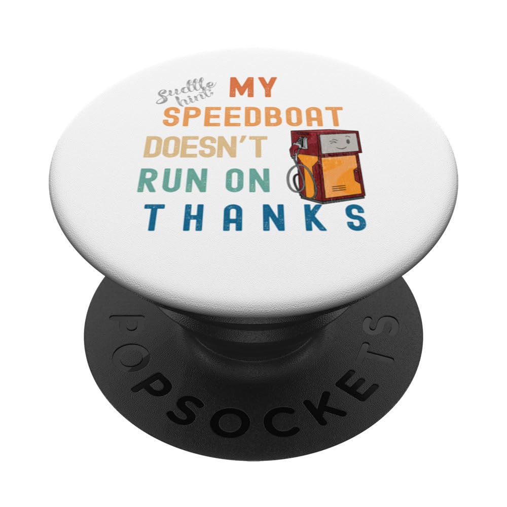 My Boat Doesn’t Run On Thanks | Funny Sarcastic Boating Quip PopSockets Swappable PopGrip
