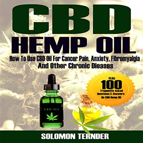 Hemp Oil: How to Use CBD Oil for Cancer Pain, Anxiety, Fibromyalgia and Other Chronic Diseases: Cannabis Oil Books, Volume 1 Hemp Oil: How to Use CBD Oil for Cancer Pain, Anxiety, Fibromyalgia and Other Chronic Diseases: Cannabis Oil Books, Volume 1