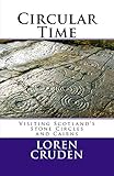 Circular Time: Visiting Scotland's Stone Circles and Cairns by Loren Cruden