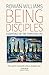 Being Disciples: Essentials of the Christian Life by Rowan Williams