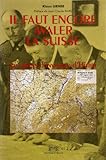 Il faut encore avaler la Suisse: Les plans d'invasion et de guerre économique d'Hitler contre la Su by