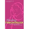Healing Fibromyalgia: Why everything hurts and how to feel well again