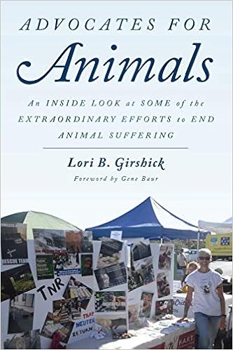 Advocates for Animals: An Inside Look at Some of the Extraordinary Efforts to End Animal Suffering