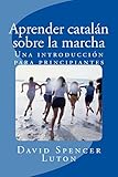 Aprender catalán sobre la marcha: Una introducción para principiantes (Spanish Edition)