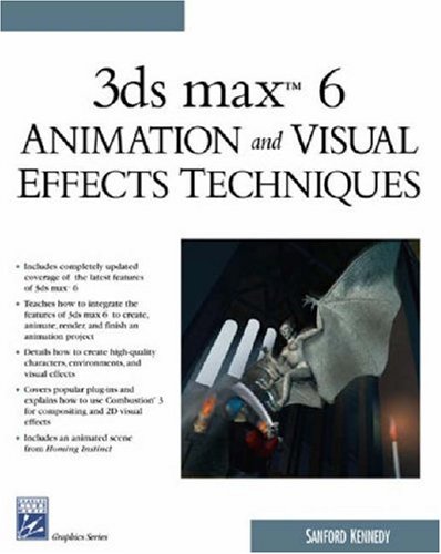3ds Max 6 Animation and Visual Effects Techniques (Graphics Series) (Charles River Media Graphics)