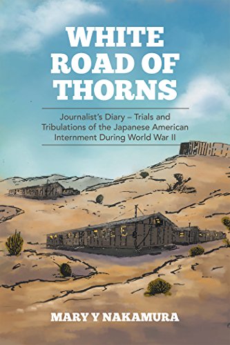 White Road of Thorns: Journalist'S Diary - Trials and Tribulations of the Japanese American Internme by Mary Y Nakamura