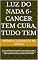 Livro LUZ DO NADA 6-Cancer tem cura, tudo tem: Nao e medicinal, nao e logica e nao e materia, a logica humano e anular o cancer e o tornar imaterial agora a logica humana faz isso com estes livros materias