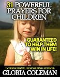 31 Powerful Prayers To Pray For Your Children - Guaranteed To Help Them Win In Life! (31 Powerful Prayers Series Book 2)