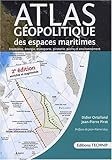 Atlas géopolitique des espaces maritimes : Frontières, énergie, transports, piraterie, pêche et environnement by 
