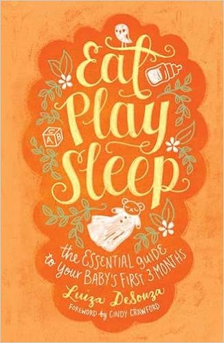 Eat Play Sleep The Essential Guide To Your Babys First - 