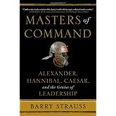 Masters of Command: Alexander, Hannibal, Caesar, and the Genius of Leadership