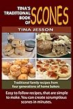 Tina's Traditional Book of Scones: Traditional family recipes from four generations of home bakers (
