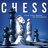 Chess: From First Moves to Checkmate by Daniel King