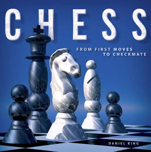 Chess: From First Moves to Checkmate by Daniel King